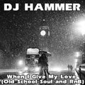 DJ Hammer - When I Give My Love (Old School Soul and R'n'B)
