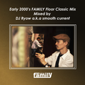 Early 2000’s FAMILY Floor Classic Mix - Mixed by  DJ Ryow a.k.a smooth current