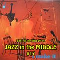 Best of the little bit of JAZZ in the MIDDLE #17