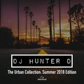 DJ Hunter D - The Urban Collection: Summer 2018 Edition @DJHunterD_