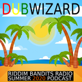 DuBWiZaRd - Riddim Bandits Radio Summer 2020 Podcast