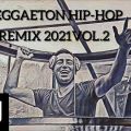 REGGAETON HIP-HOP REMIX 2021 VOL.2 by DJ ERGEN J