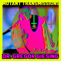 MUTANT TRANSMISSIONS - DJ Dr. Gregor Giesing (GrGr) - Germany - Italo Minimal Wave- NDW