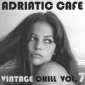 Adriatic Cafe - Vintage Chill Vol.7