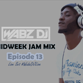 Wabz DJ - Midweek Jam Mix Episode 13 (#WabzDJLive Set)
