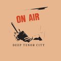 The Deep Tenor City Radio Show, Summer #1 2017