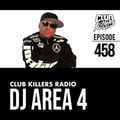 Club Killers Radio #458 - DJ Area 4