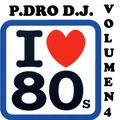 P.DRO D.J. - GRANDES EXITOS DE LOS 80 (VOL 4)