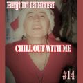 Benji De La House - Chill Out With Me #14