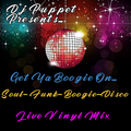 Get Ya Boogie On....Soul-Funk-Boogie-Disco Live Vinyl Mix ( Dj Puppet )