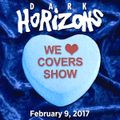 Dark Horizons Radio - 2/9/17 (We ♥ Covers Show)