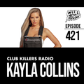 Club Killers Radio #421 - Kayla Collins