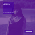 Guest Mix 369 - Anushka [05-10-2019]