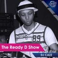 DJ Cazz Plays The Ready D Show (11 April 2018)