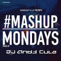 Mashup Mondays Mixed By DJ Andy Cule