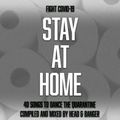 FIGHT COVID-19: STAY AT HOME. 40 SONGS TO DANCE THE QUARANTINE.