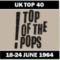 UK TOP 40 18-24 JUNE 1964