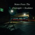 Notes From The Overnight - Soulstice