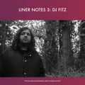Liner Notes 3: DJ Fitz