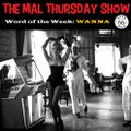 The Mal Thursday Show: Wanna