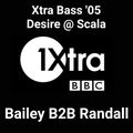 Xtra Bass 05 Desire @ Scala Part 1 Bailey B2B Randall (broadcast 4 March 2005)