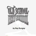 Ray Rungay Old School To New School