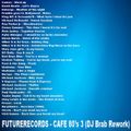 Future Records - Cafe 80's part 3 (DJ Brab Rework)