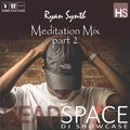 HeadSpace Exclusive Mix - Ryan Synth - Meditation Mix pt 2
