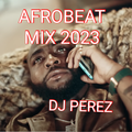 DJ Perez - Afrobeat Mix 2023, Tested and Approved vibes 1