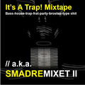BASS HOUSE | It’s A Trap! Mixtape // a.k.a. SMADREMIXET 2