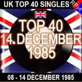 UK TOP 40 : 08 - 14 DECEMBER 1985