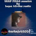 109 DEEP FIELD session by Lupa Afrika radio mixed by technicLEGO 05.07.2022.