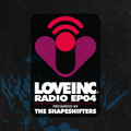Love Inc Radio EP04 presented by The Shapeshifters