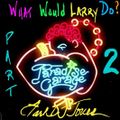 Paradise Garage - What Would Larry Do Pt2!!!