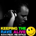 Keeping The Rave Alive Episode 314 featuring Re-Style