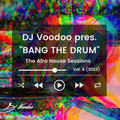@IAmDJVoodoo pres. Bang The Drum Vol. 6 (Afro House Sessions) (2023-04-08)