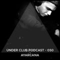 Ayarcana @ Under Club Podcast #050
