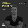 Magna Recordings Radio Show by Carlos Manaça 091 | JC Delacruz [Oporto] Portugal