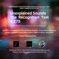 Unexplained Sounds - The Recognition Test # 275