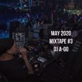 MAY 2020 Mixtape #3 Mixed by DJ A-GO