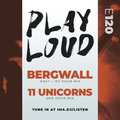 PLAY LOUD 120 ► Bergwall & 11 Unicorns
