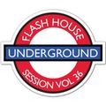 Flash House Session Vol 36 (Underground Edition Part III)