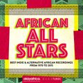 African All Stars | The Best Indie & Alternative African Recordings from 1970 to 2015