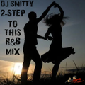 DJ Smitty 2-Step To This R&B Mix