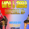 DJ GAT WINE AN JIGGLE DANCEHALL MIX APRIL 2018
