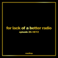 for lack of a better radio: episode 26 - HEYZ