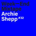 Week-End Mixtape 32 Archie Shepp