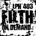 LPH 403 - Filth on Demand (1968-2017)