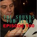 The Sounds You Hear EPISODE 100 - All 45s Special!!!