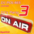 DJ POL465 - DJ's Party 3 (τρίτο ημίωρο)